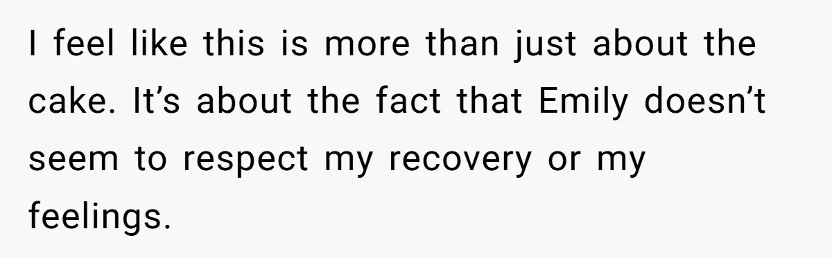 Woman Refuses Cousin’s Wedding After “Recovering From Drugs” Cake Humiliates Her I feel like this is more than just about the cake. It’s about the fact that Emily doesn’t seem to respect my recovery or my feelings.