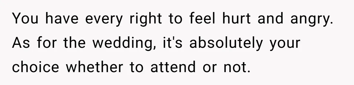 Woman Refuses Cousin’s Wedding After “Recovering From Drugs” Cake Humiliates Her You have every right to feel hurt and angry. As for the wedding, it's absolutely your choice whether to attend or not.