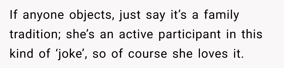 Woman Refuses Cousin’s Wedding After “Recovering From Drugs” Cake Humiliates Her If anyone objects, just say it’s a family tradition; she’s an active participant in this kind of ‘joke’, so of course she loves it.
