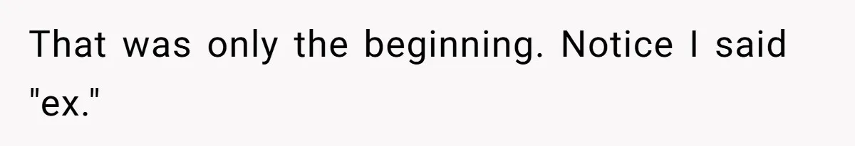That was only the beginning. Notice I said "ex."