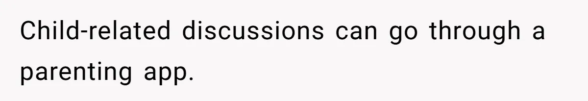 Child-related discussions can go through a parenting app.