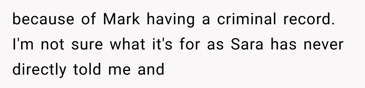 because of Mark having a criminal record. I'm not sure what it's for as Sara has never directly told me and