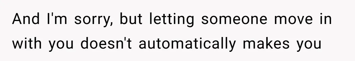 And I'm sorry, but letting someone move in with you doesn't automatically makes you