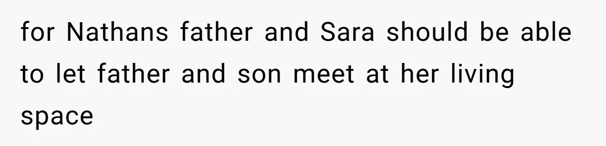 for Nathans father and Sara should be able to let father and son meet at her living space