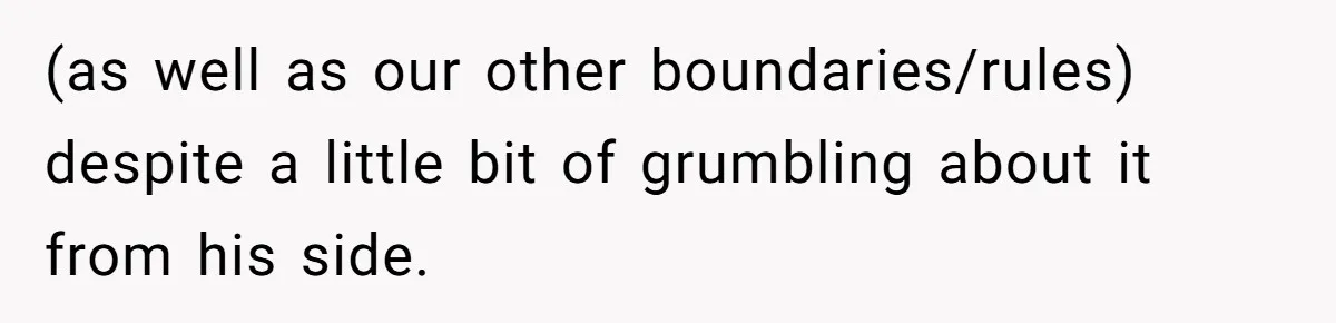 (as well as our other boundaries/rules) despite a little bit of grumbling about it from his side.