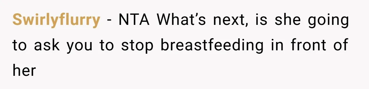 Swirlyflurry − NTA What’s next, is she going to ask you to stop breastfeeding in front of her