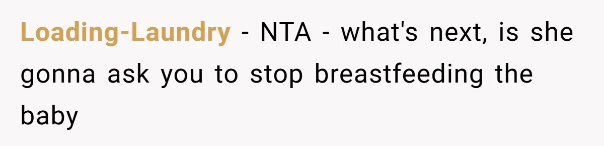 Loading-Laundry − NTA - what's next, is she gonna ask you to stop breastfeeding the baby