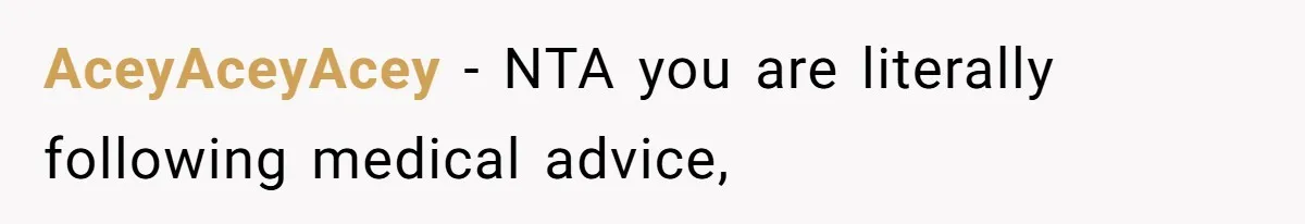AceyAceyAcey − NTA you are literally following medical advice,
