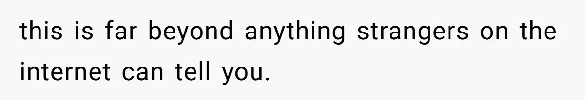 this is far beyond anything strangers on the internet can tell you.