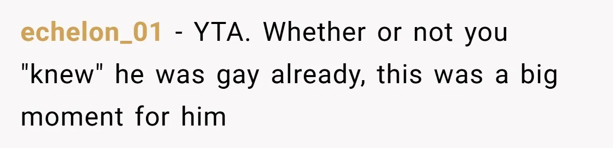 echelon_01 − YTA. Whether or not you "knew" he was gay already, this was a big moment for him