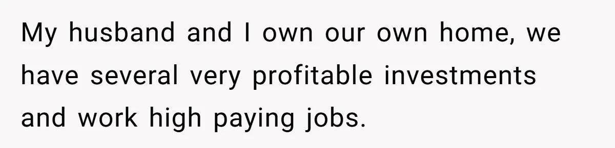 Mom Gave Her Away at Age Nine and Now Wants Help with Mortgage Payments My husband and I own our own home, we have several very profitable investments and work high paying jobs.