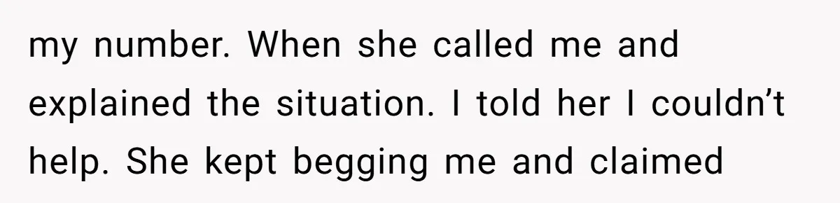 Mom Gave Her Away at Age Nine and Now Wants Help with Mortgage Payments my number. When she called me and explained the situation. I told her I couldn’t help. She kept begging me and claimed