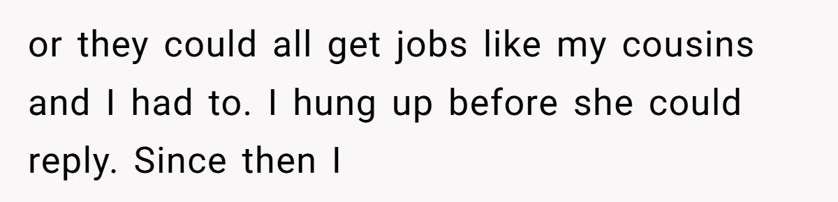 Mom Gave Her Away at Age Nine and Now Wants Help with Mortgage Payments or they could all get jobs like my cousins and I had to. I hung up before she could reply. Since then I