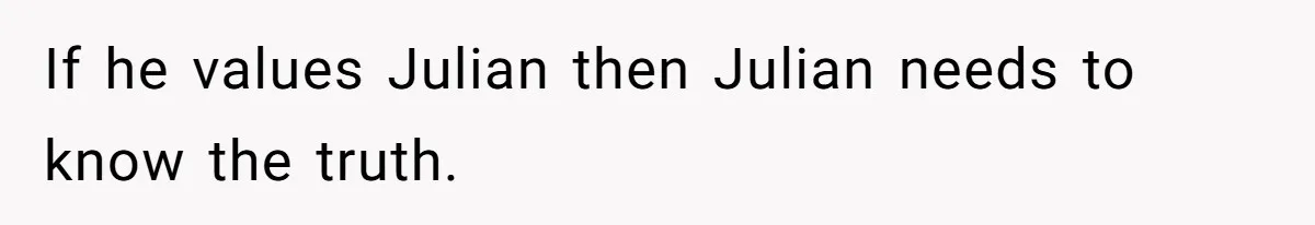 The Best Friend Who Stole a Boyfriend is Back and Pretending Nothing Ever Happened If he values Julian then Julian needs to know the truth.