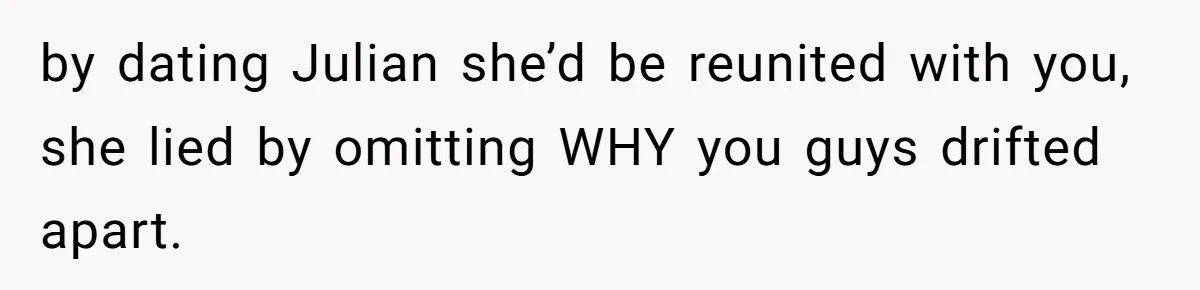 The Best Friend Who Stole a Boyfriend is Back and Pretending Nothing Ever Happened by dating Julian she’d be reunited with you, she lied by omitting WHY you guys drifted apart.