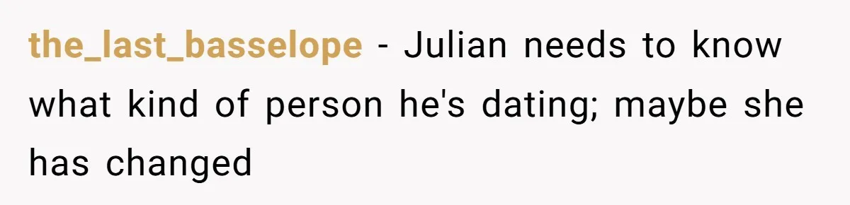 The Best Friend Who Stole a Boyfriend is Back and Pretending Nothing Ever Happened the_last_basselope − Julian needs to know what kind of person he's dating; maybe she has changed