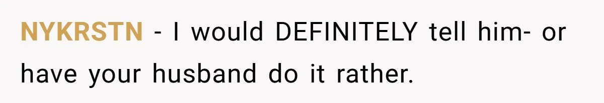 The Best Friend Who Stole a Boyfriend is Back and Pretending Nothing Ever Happened NYKRSTN − I would DEFINITELY tell him- or have your husband do it rather.