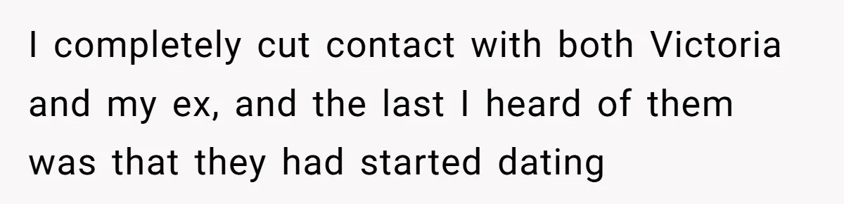 The Best Friend Who Stole a Boyfriend is Back and Pretending Nothing Ever Happened I completely cut contact with both Victoria and my ex, and the last I heard of them was that they had started dating