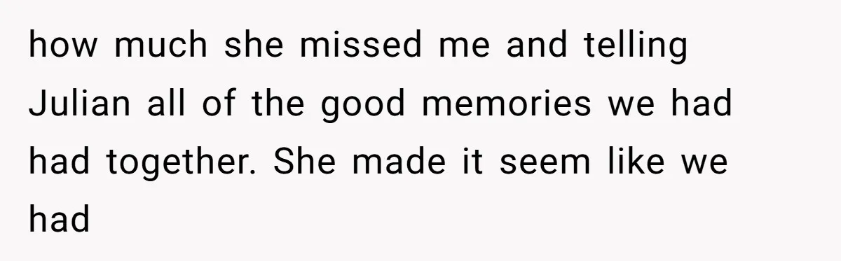 The Best Friend Who Stole a Boyfriend is Back and Pretending Nothing Ever Happened how much she missed me and telling Julian all of the good memories we had had together. She made it seem like we had