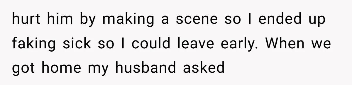 The Best Friend Who Stole a Boyfriend is Back and Pretending Nothing Ever Happened hurt him by making a scene so I ended up faking sick so I could leave early. When we got home my husband asked