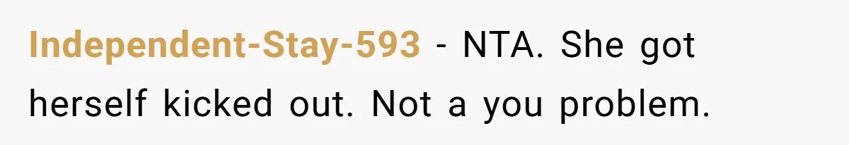 Independent-Stay-593 − NTA. She got herself kicked out. Not a you problem.