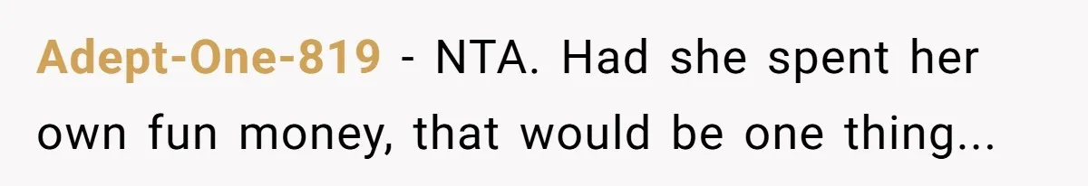 Adept-One-819 − NTA. Had she spent her own fun money, that would be one thing...