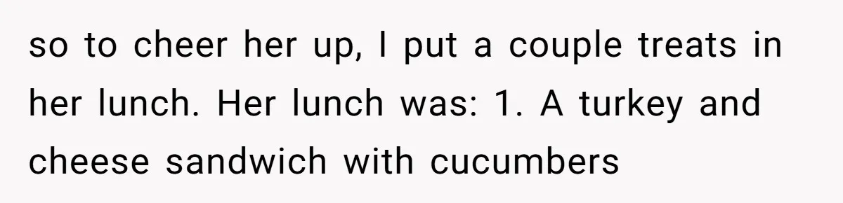 Aunt Takes Niece for Happy Meals After Teacher Discards Her Homemade School Lunch so to cheer her up, I put a couple treats in her lunch. Her lunch was: 1. A turkey and cheese sandwich with cucumbers
