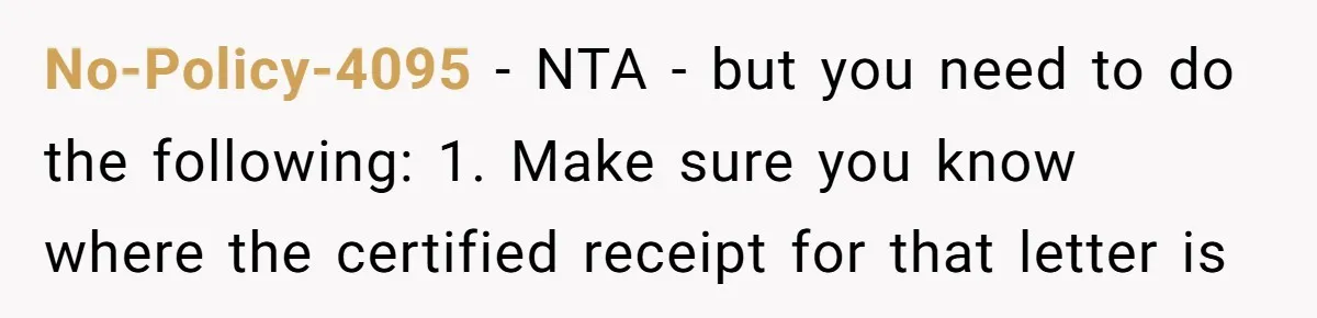 No-Policy-4095 − NTA - but you need to do the following: 1. Make sure you know where the certified receipt for that letter is