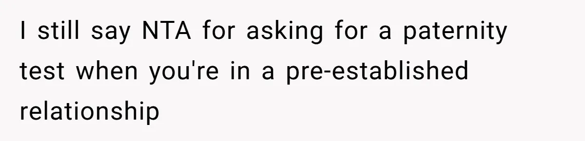 I still say NTA for asking for a paternity test when you're in a pre-established relationship