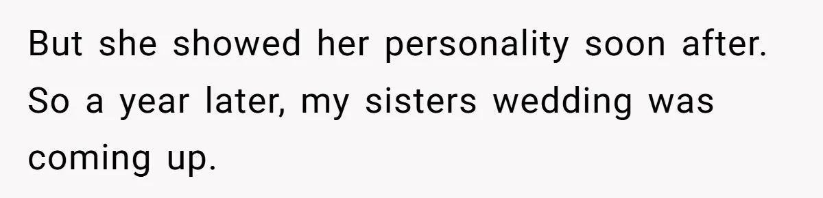 A Long-Lost Brother Finally Appears but His Fiancée Decides to Crash the Reunion But she showed her personality soon after. So a year later, my sisters wedding was coming up.