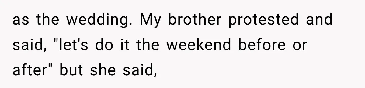 A Long-Lost Brother Finally Appears but His Fiancée Decides to Crash the Reunion as the wedding. My brother protested and said, "let's do it the weekend before or after" but she said,