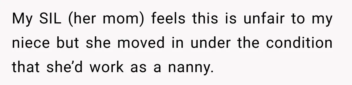 My SIL (her mom) feels this is unfair to my niece but she moved in under the condition that she’d work as a nanny.