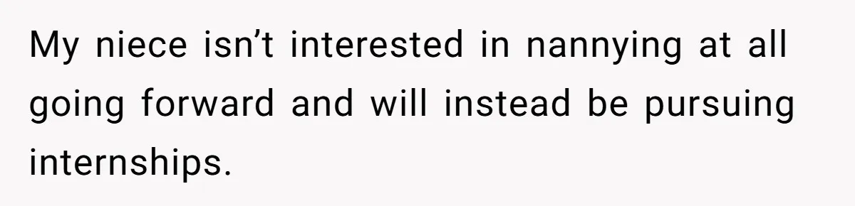 My niece isn’t interested in nannying at all going forward and will instead be pursuing internships.