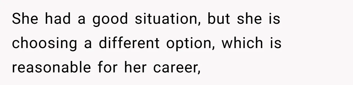 She had a good situation, but she is choosing a different option, which is reasonable for her career,