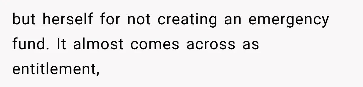 but herself for not creating an emergency fund. It almost comes across as entitlement,
