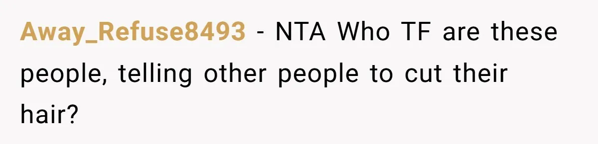 Away_Refuse8493 − NTA Who TF are these people, telling other people to cut their hair?