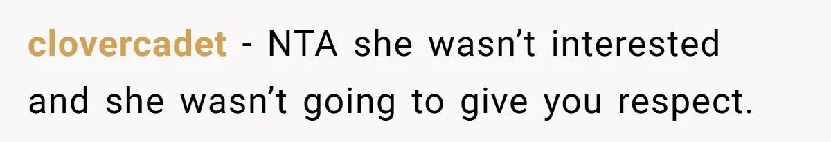 clovercadet − NTA she wasn’t interested and she wasn’t going to give you respect.