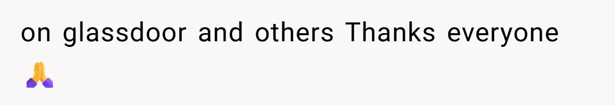 on glassdoor and others Thanks everyone 🙏