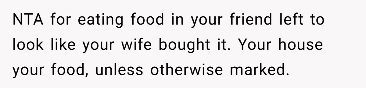 NTA for eating food in your friend left to look like your wife bought it. Your house your food, unless otherwise marked.