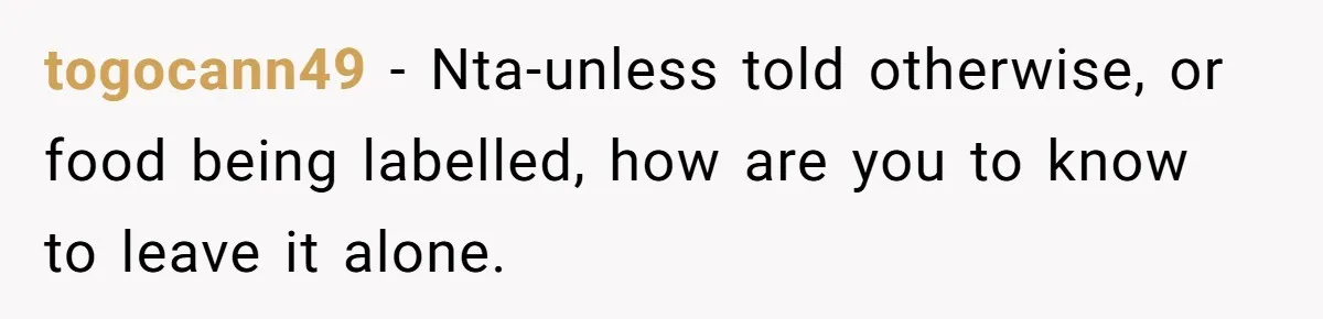 togocann49 − Nta-unless told otherwise, or food being labelled, how are you to know to leave it alone.
