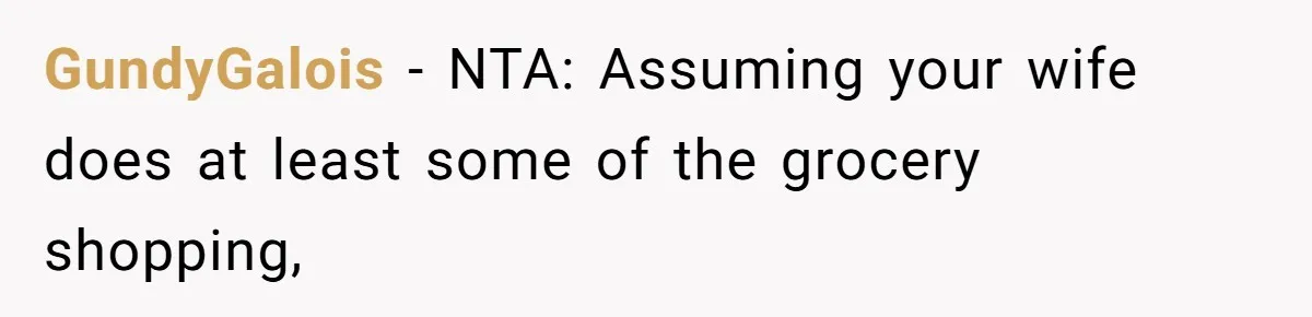 GundyGalois − NTA: Assuming your wife does at least some of the grocery shopping,