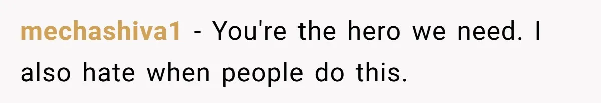mechashiva1 − You're the hero we need. I also hate when people do this.