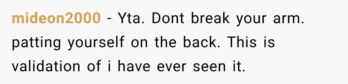 mideon2000 − Yta. Dont break your arm. patting yourself on the back. This is validation of i have ever seen it.