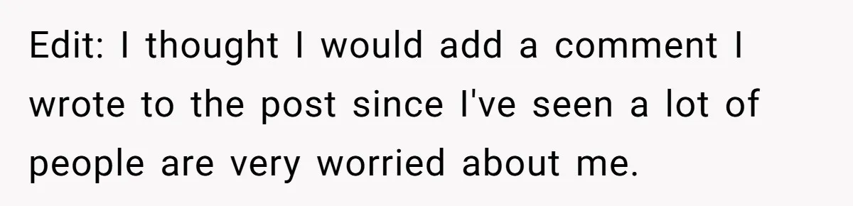 Edit: I thought I would add a comment I wrote to the post since I've seen a lot of people are very worried about me.
