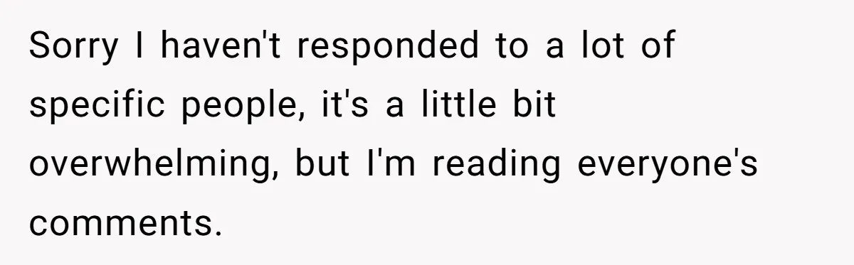 Sorry I haven't responded to a lot of specific people, it's a little bit overwhelming, but I'm reading everyone's comments.