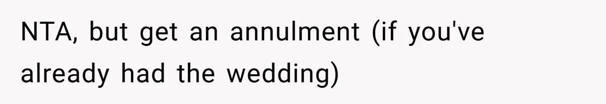 NTA, but get an annulment (if you've already had the wedding)