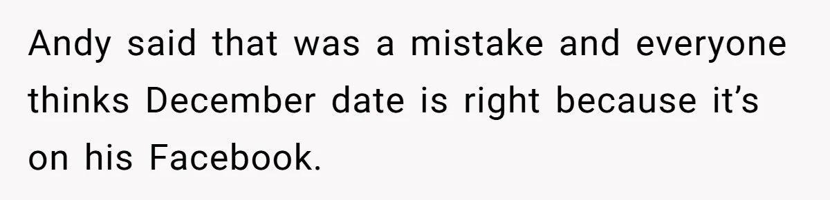 Woman Exposes Fake Birthday At The Bar, Husband Says She Took It Too Far Andy said that was a mistake and everyone thinks December date is right because it’s on his Facebook.