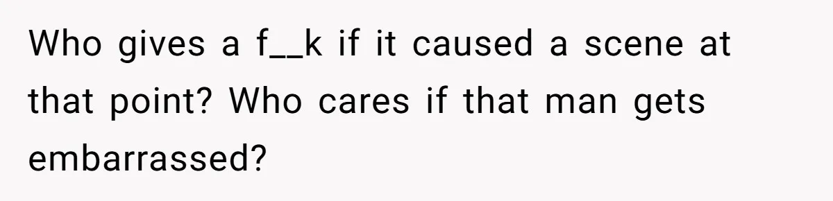 Woman Exposes Fake Birthday At The Bar, Husband Says She Took It Too Far Who gives a f__k if it caused a scene at that point? Who cares if that man gets embarrassed?