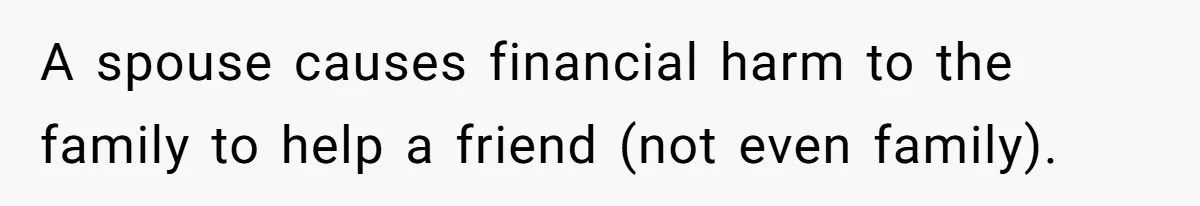 Woman Exposes Fake Birthday At The Bar, Husband Says She Took It Too Far A spouse causes financial harm to the family to help a friend (not even family).