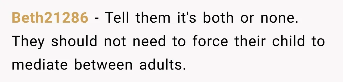 Teen Tells Divorced Parents He Wants Them Both There, Sparks Family Drama Beth21286 − Tell them it's both or none. They should not need to force their child to mediate between adults.